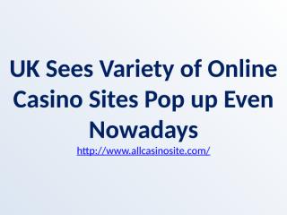 UK Sees Variety of Online Casino Sites Pop up Even Nowadays.pptx